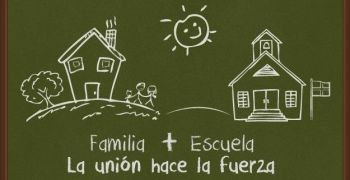 FAMILIA + ESCUELA: UNIÓN QUE HACE LA FUERZA